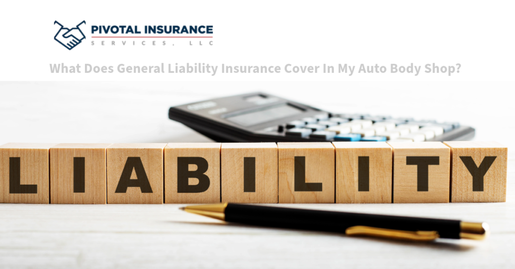 A wooden block display spelling "LIABILITY" with a pen and a calculator in the background, accompanied by the title "What Does General Liability Insurance Cover In My Auto Body Shop?" and the logo of Pivotal Insurance Services, LLC.
